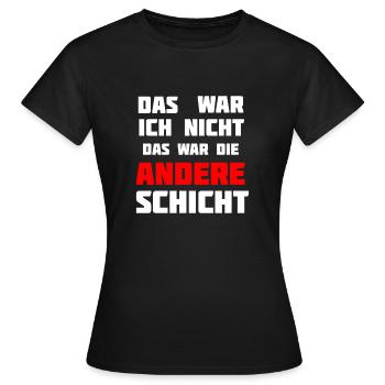 Das war ich nicht. Das war die andere Schicht! - Frauen T-Shirt - Schwarz - Vorne - AI Model Female 172 dark (172cm)
