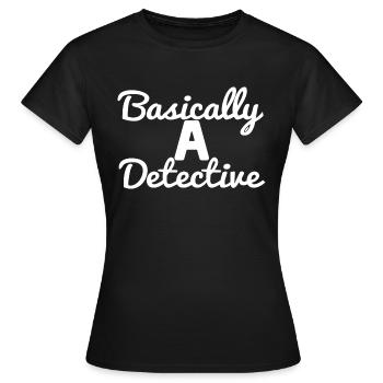 Basically a Detective of Investigators - Women's T-Shirt - black - Front - AI Model Female 172 dark (172cm)