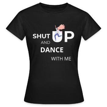Halt die Klappe und tanze mit mir - Frauen T-Shirt - Schwarz - Vorne - AI Model Female 172 dark (172cm)