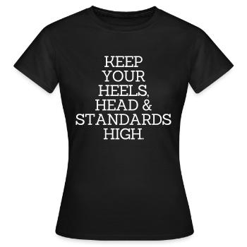 KEEP YOUR HEELS, HEAD & STANDARDS HIGH - Frauen T-Shirt - Schwarz - Vorne - AI Model Female 172 dark (172cm)