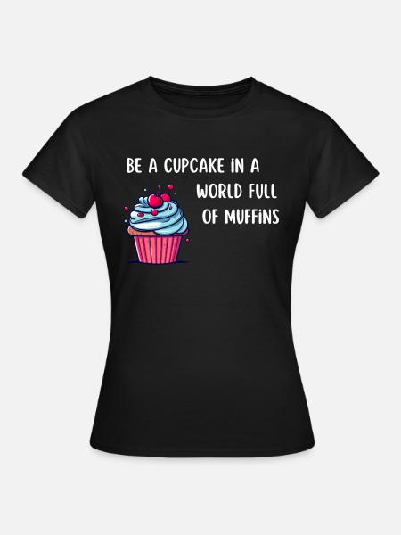 Be a Cupcake - Frauen T-Shirt - Schwarz