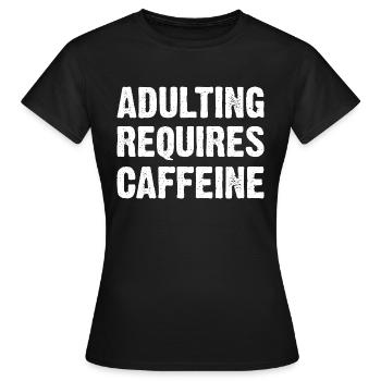 Adulting Requires Caffeine - Women's T-Shirt - black - Front - AI Model Female 172 dark (172cm)