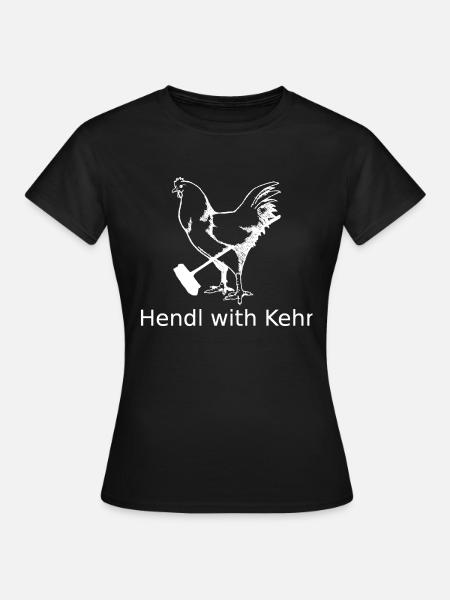 Hendl with Kehr - Shirt - Frauen T-Shirt - Schwarz