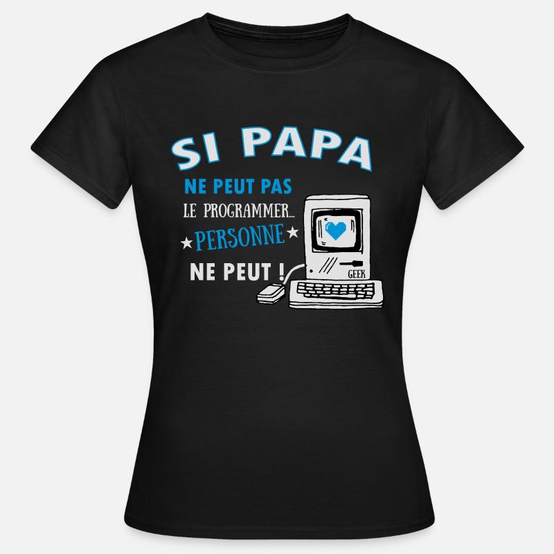Si papa ne peut pas le programmer.. Pour les geeks - T-shirt Femme - noir