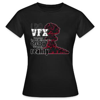 VFX cause I'm not allowed to destroy things IRL - Women's T-Shirt - black - Front - AI Model Female 172 dark (172cm)
