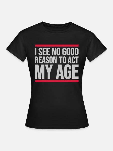 to act my age - Frauen T-Shirt - Schwarz