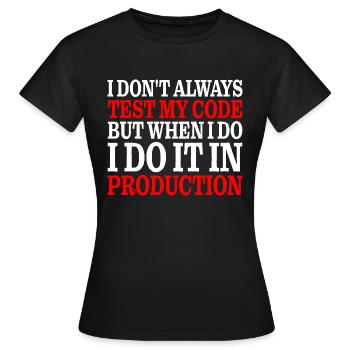 But When I Do I Do It In Production 3 - Frauen T-Shirt - Schwarz - Vorne - AI Model Female 172 dark (172cm)