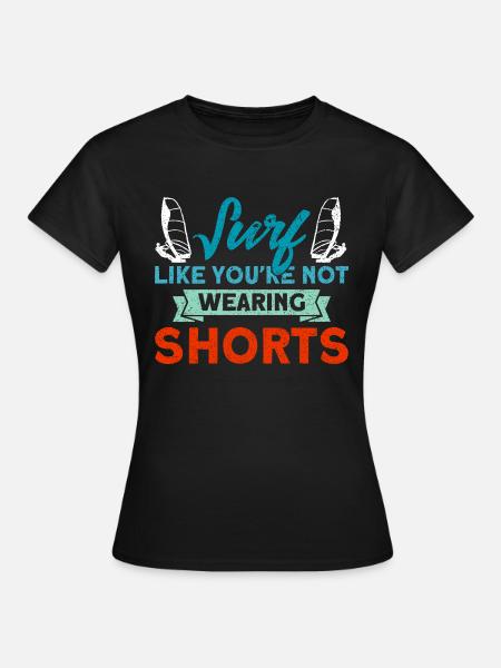Surfer Surfen als ob du keine Shorts trägst - Dame-T-shirt - sort