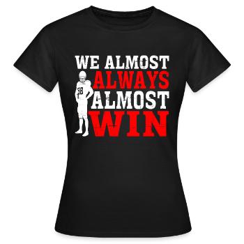 We Almost Always Almost Win 13 - Women's T-Shirt - black - Front - AI Model Female 172 dark (172cm)