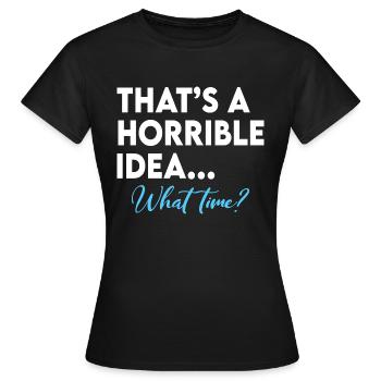 C’est une idée terrible à quelle heure - T-shirt Femme - noir - Devant - AI Model Female 172 dark (172cm)