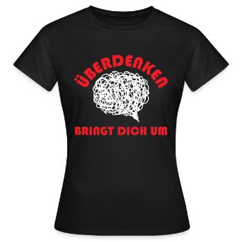 Überdenken Bringt Dich Um - Frauen T-Shirt - Schwarz - Vorne - AI Model Female 172 dark (172cm)