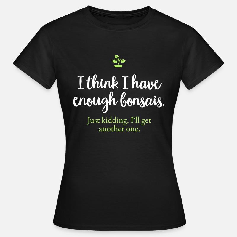 Enough bonsai - Another bonsai tree - Women's T-Shirt - black