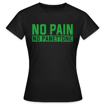 kein Schmerz kein Panettone - Frauen T-Shirt - Schwarz - Vorne - AI Model Female 172 dark (172cm)
