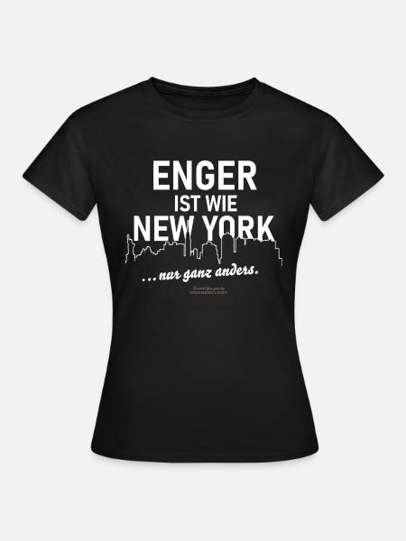 Enger ist wie New York ... nur ganz anders - Frauen T-Shirt - Schwarz