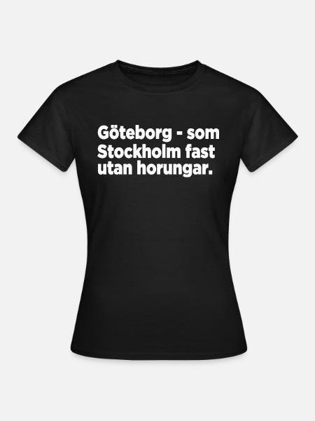 Göteborg - som Stockholm fast utan horungar - T-shirt dam - svart