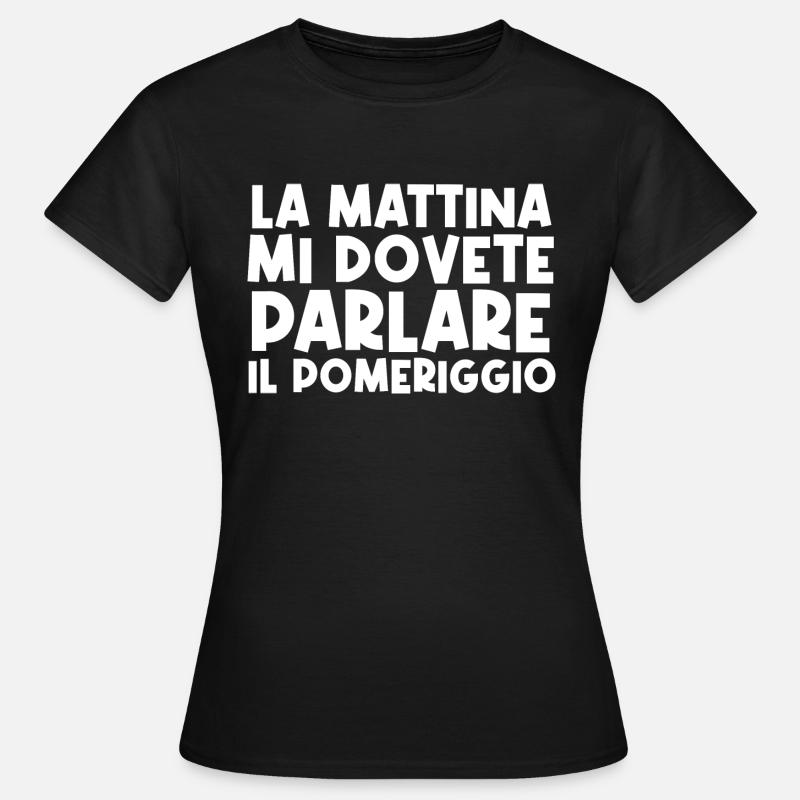 la mattina mi dovete parlare il pomeriggio - Maglietta da donna - nero