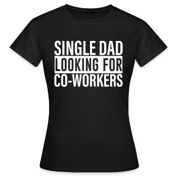 Single Dad Looking For Co-workers 4 - Women's T-Shirt - black - Front - AI Model Female 172 dark (172cm)