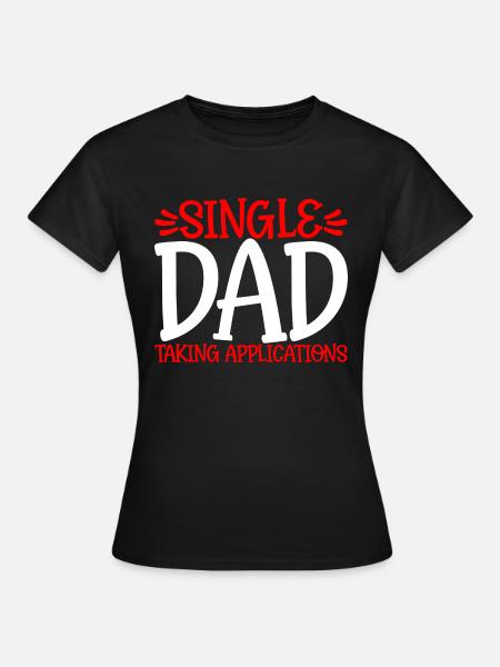 Single Dad Taking Application 2 - Frauen T-Shirt - Schwarz