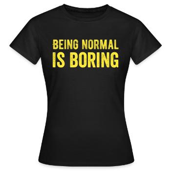Être normal est ennuyeux - T-shirt Femme - noir - Devant - AI Model Female 172 dark (172cm)