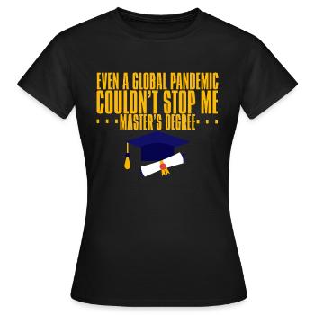 Même une pandémie n’a pas pu m’arrêter, maîtrise - T-shirt Femme - noir - Devant - AI Model Female 172 dark (172cm)