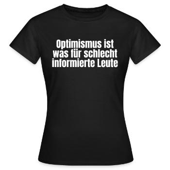 Lustiger ironischer Spruch - Optimismus - Frauen T-Shirt - Schwarz - Vorne - AI Model Female 172 dark (172cm)