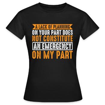 A Lack Of Planning On Your Part Does Not 14 - Women's T-Shirt - black - Front - AI Model Female 172 dark (172cm)
