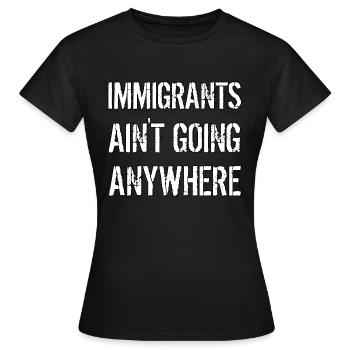 LES IMMIGRANTS NE VONT NULLE PART Droits des immigrants - T-shirt Femme - noir - Devant - AI Model Female 172 dark (172cm)