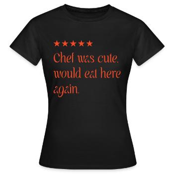 Chef was cute - T-shirt Femme - noir - Devant - AI Model Female 172 dark (172cm)