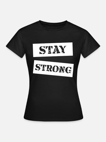 STAY STRONG - Frauen T-Shirt - Schwarz