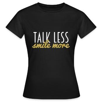 Talk Lesszzz, Smile More - Frauen T-Shirt - Schwarz - Vorne - AI Model Female 172 dark (172cm)