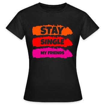 Stay Single My Friends - Women's T-Shirt - black - Front - AI Model Female 172 dark (172cm)