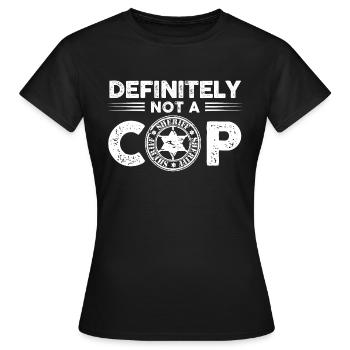 definitely not a cop sheriff badge Design - Women's T-Shirt - black - Front - AI Model Female 172 dark (172cm)