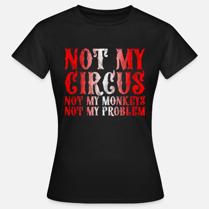 Pas mon cirque Pas mes singes Pas mon problème 3 - T-shirt Femme - noir