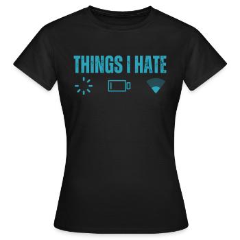 Dinge, die ich hasse Laden Batterie niedrig und niedrig - Frauen T-Shirt - Schwarz - Vorne - AI Model Female 172 dark (172cm)