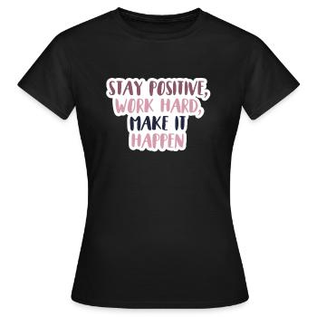 Stay positive, work hard, make it happen - Frauen T-Shirt - Schwarz - Vorne - AI Model Female 172 dark (172cm)