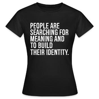 Die Menschen sind auf der Suche nach Sinn und nach etwas - Frauen T-Shirt - Schwarz - Vorne - AI Model Female 172 dark (172cm)