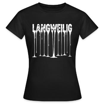 LANGWEILIG Tropfender Text - Anti-Langeweile Humor - Frauen T-Shirt - Schwarz - Vorne - AI Model Female 172 dark (172cm)