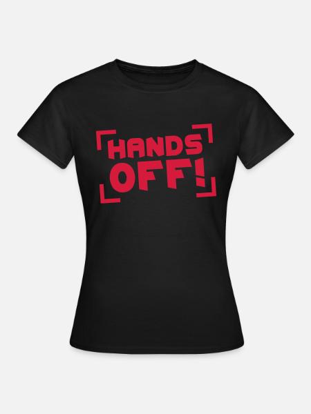 Hands Off - Frauen T-Shirt - Schwarz