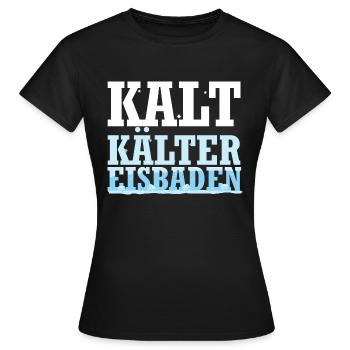 Kalt Kälter Eisbaden - Eisbaden Kaltduscher Spruch - Frauen T-Shirt - Schwarz - Vorne - AI Model Female 172 dark (172cm)