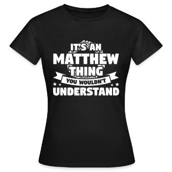 Vorname Matthew Geburtsname Geschenk - Frauen T-Shirt - Schwarz - Vorne - AI Model Female 172 dark (172cm)