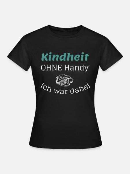 Kindheit ohne Handy - Ich war dabei - Frauen T-Shirt - Schwarz