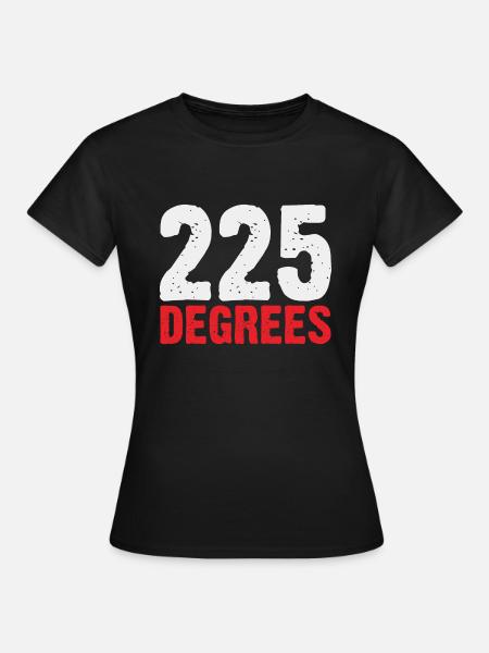 225 GRAD GRILLSAISON - Frauen T-Shirt - Schwarz