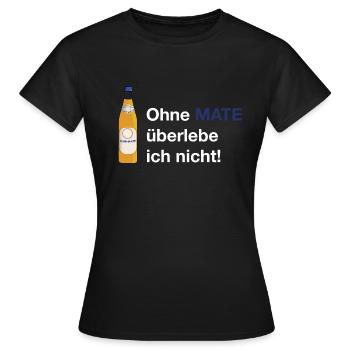 Ohne Mate überlebe ich nicht - Frauen T-Shirt - Schwarz - Vorne - AI Model Female 172 dark (172cm)