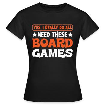 Yes, I Really Do All Need These Board Games 6 - Frauen T-Shirt - Schwarz - Vorne - AI Model Female 172 dark (172cm)
