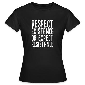 Respect Existence Or Expect Resistance - Frauen T-Shirt - Schwarz - Vorne - AI Model Female 172 dark (172cm)