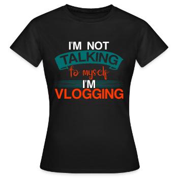 I'm Not Talking To Myself I'm Vlogging 4 - Frauen T-Shirt - Schwarz - Vorne - AI Model Female 172 dark (172cm)