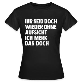 Ihr Seid Doch Wieder Ohne Aufsicht - Frauen T-Shirt - Schwarz - Vorne - AI Model Female 172 dark (172cm)