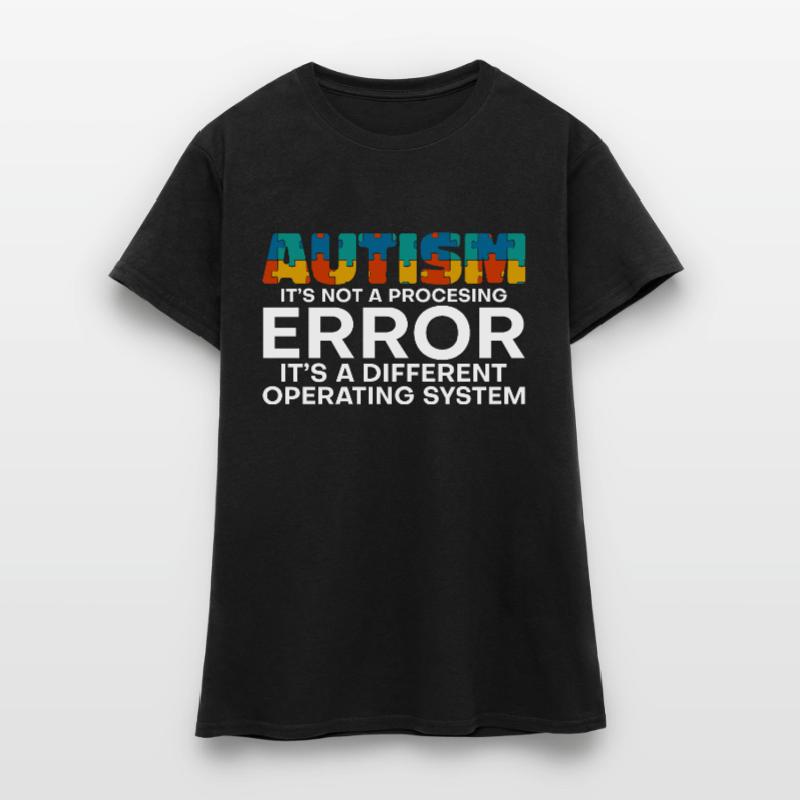 Autism, It's A Different Operating System 4 Women's T-Shirt