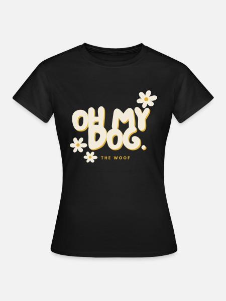 Oh my dog. - Frauen T-Shirt - Schwarz