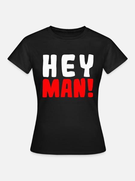 Hey man! - Frauen T-Shirt - Schwarz